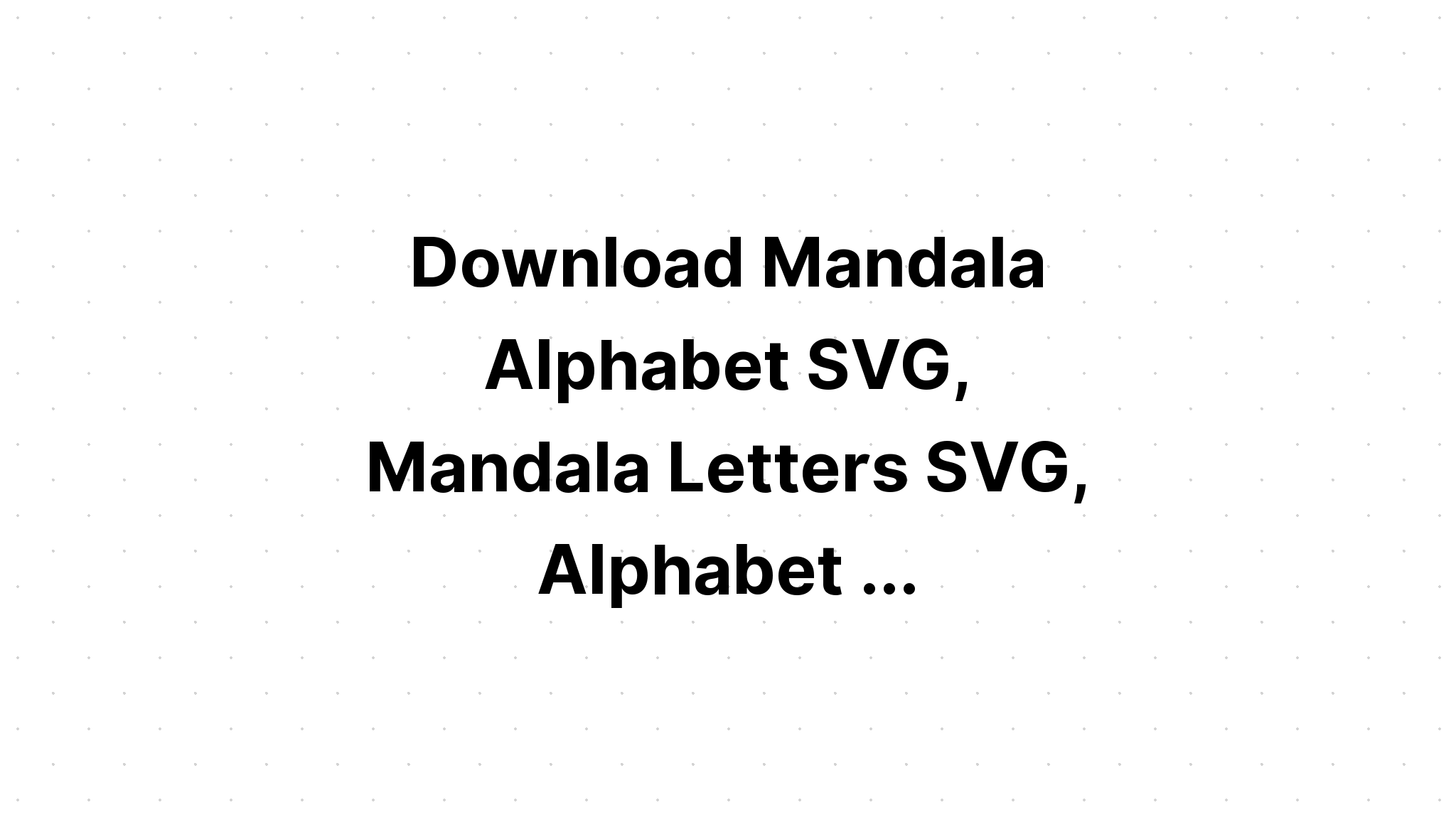 Download Mandala Letters Svg Printable - Layered SVG Cut File